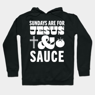 Sundays Are For Jesus and Sauce Christian Italian American Sunday Sauce Hoodie